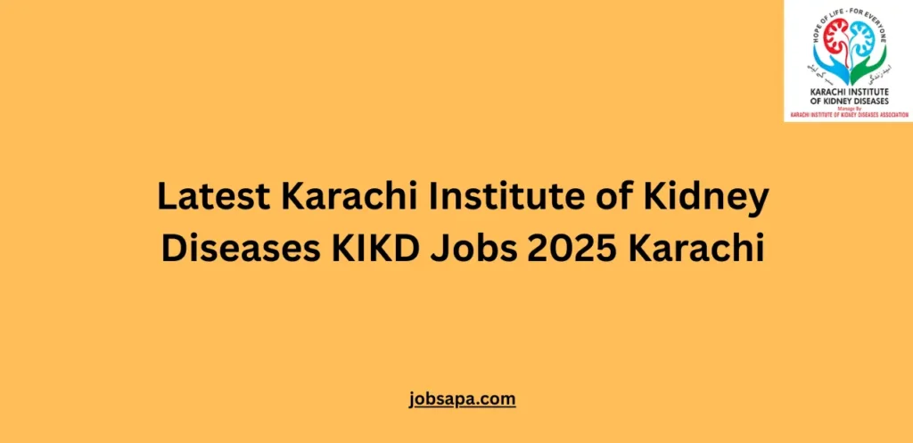 Latest Karachi Institute of Kidney Diseases KIKD Jobs 2025 Karachi