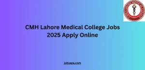 CMH Lahore Medical College Jobs 2025 Apply Online