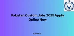 Pakistan Custom Jobs 2025 Apply Online Now